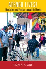 cover of Atenco Lives!: Filmmaking and Popular Struggle in Mexico