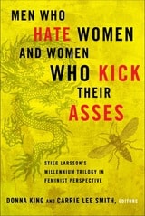 cover of Men Who Hate Women and Women Who Kick Their Asses: Stieg Larsson's Millennium Trilogy in Feminist Perspective