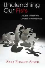 cover of Unclenching Our Fists: Abusive Men on the Journey to Nonviolence