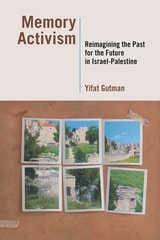 cover of Memory Activism: Reimagining the Past for the Future in Israel-Palestine