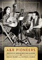 cover of A&R Pioneers: Architects of American Roots Music on Record