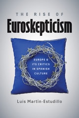 cover of The Rise of Euroskepticism: Europe and Its Critics in Spanish Culture