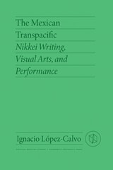 cover of The Mexican Transpacific: Nikkei Writing, Visual Arts, and Performance