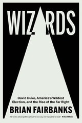cover of Wizards: David Duke, America's Wildest Election, and the Rise of the Far Right