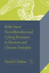 cover of Robo Sacer: Necroliberalism and Cyborg Resistance in Mexican and Chicanx Dystopias