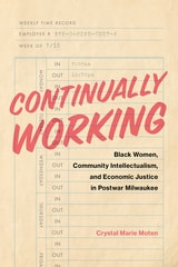 cover of Continually Working: Black Women,  Community Intellectualism, and  Economic Justice in Postwar Milwaukee