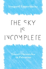 cover of The Sky Is Incomplete: Travel Chronicles in Palestine