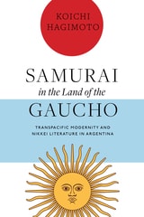 cover of Samurai in the Land of the Gaucho: Transpacific Modernity and Nikkei Literature in Argentina