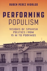 cover of Performing Populism: Visions of Spanish Politics from 15-M to Podemos