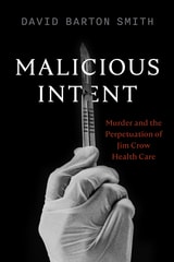 cover of Malicious Intent: Murder and the Perpetuation of Jim Crow Health Care