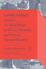 cover of Fatefully, Faithfully Feminist: A Critical History of Women, Patriarchy, and Mexican National Discourse