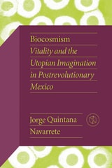 cover of Biocosmism: Vitality and the Utopian Imagination in Postrevolutionary Mexico