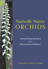 cover of Nashville Native Orchids: Astonishing Science and Mysterious Folklore