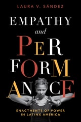 cover of Empathy and Performance: Enactments of Power in Latinx America