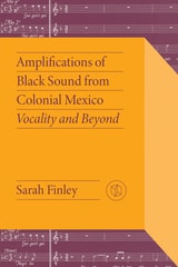 cover of Amplifications of Black Sound from Colonial Mexico: Vocality and Beyond