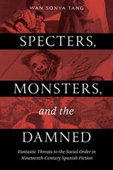 cover of Specters, Monsters, and the Damned: Fantastic Threats to the Social Order in Nineteenth-Century Spanish Fiction