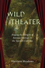 cover of Wild Theater: Staging the Margins of Baroque Ideology in the Spanish Comedia
