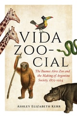 cover of Vida Zoo-cial: The Buenos Aires Zoo and the Making of Argentine Society, 1875–1924