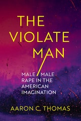 cover of The Violate Man: Male/Male Rape in the American Imagination