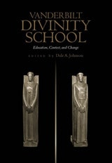cover of Vanderbilt Divinity School: Education, Contest and Change