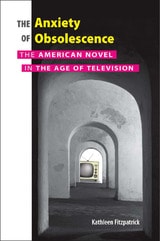 cover of The Anxiety of Obsolescence: The American Novel in the Age of Television