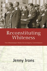 cover of Reconstituting Whiteness: The Mississippi State Sovereignty Commission