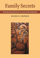 cover of Family Secrets: Risking Reproduction in Central Mozambique