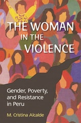 cover of The Woman in the Violence: Gender, Poverty, and Resistance in Peru