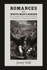 cover of Romances of the White Man's Burden: Race, Empire, and the Plantation in American Literature, 1880-1936