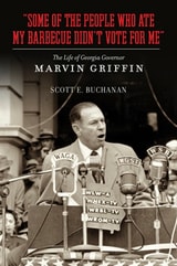 cover of Some of the People Who Ate My Barbecue Didn't Vote for Me: The Life of Georgia Governor Marvin Griffin