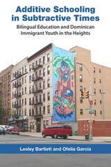 cover of Additive Schooling in Subtractive Times: Bilingual Education and Dominican Immigrant Youth in the Heights