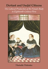 cover of Deviant and Useful Citizens: The Cultural Production of the Female Body in Eighteenth-Century Peru