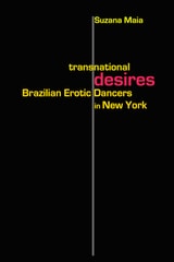 cover of Transnational Desires: Brazilian Erotic Dancers in New York