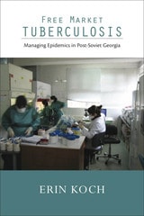cover of Free Market Tuberculosis: Managing Epidemics in Post-Soviet Georgia