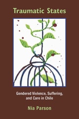 cover of Traumatic States: Gendered Violence, Suffering, and Care in Chile