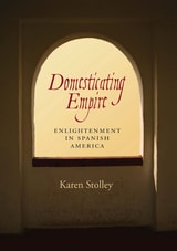 cover of Domesticating Empire: Enlightenment in Spanish America