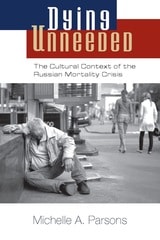 cover of Dying Unneeded: The Cultural Context of the Russian Mortality Crisis