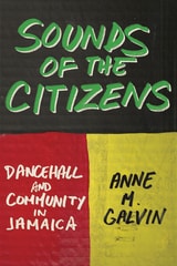 cover of Sounds of the Citizens: Dancehall and Community in Jamaica