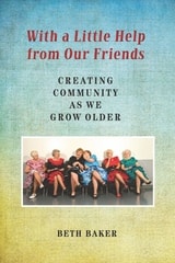 cover of With a Little Help from Our Friends: Creating Community as We Grow Older