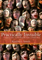 cover of Practically Invisible: Coastal Ecuador, Tourism, and the Politics of Authenticity