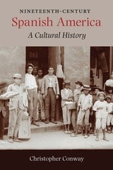 cover of Nineteenth-Century Spanish America: A Cultural History