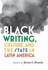 cover of Black Writing, Culture, and the State in Latin America