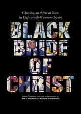 cover of Black Bride of Christ: Chicaba, an African Nun in Eighteenth-Century Spain
