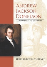 cover of Andrew Jackson Donelson: Jacksonian and Unionist