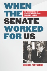 cover of When the Senate Worked for Us: The Invisible Role of Staffers in Countering Corporate Lobbies