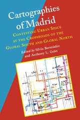 cover of Cartographies of Madrid: Contesting Urban Space at the Crossroads of the Global South and Global North