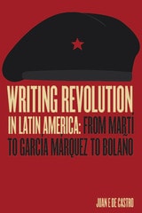 cover of Writing Revolution in Latin America: From Martí to García Márquez to Bolaño