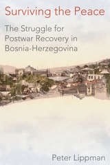 cover of Surviving the Peace: The Struggle for Postwar Recovery in Bosnia-Herzegovina