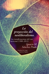 cover of La proyección del neoliberalismo: Las transformaciones del cine mexicano (1988–2012)