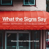 cover of What the Signs Say: Language, Gentrification, and Place-Making in Brooklyn